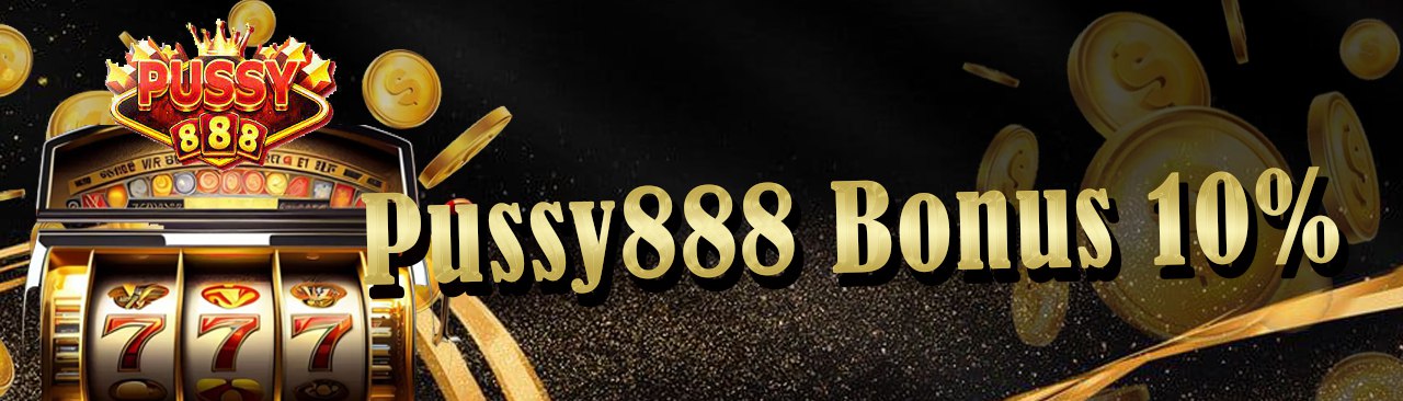 Pussy888 10% Bonus Istimewa